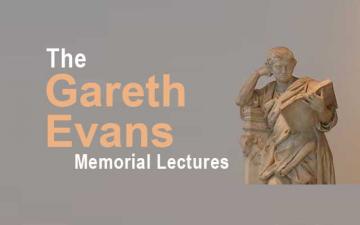 Gareth Evans Memorial Lectures Gareth Evans Memorial Lectures